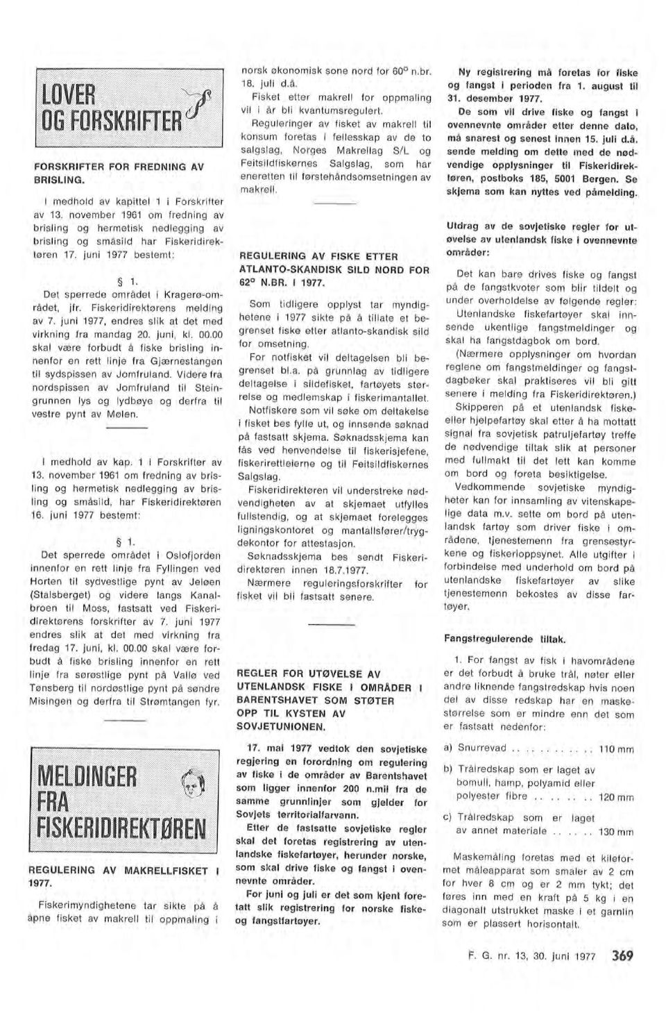 august ti 31. desember 1977. De som vi drive fiske og fangst i ovennevnte områder etter denne dato, må snarest og senest innen 15. jui d.å. sende meding om dette med de nødvendige oppysninger ti Fiskeridirektøren, postboks 185, 5001 Bergen.