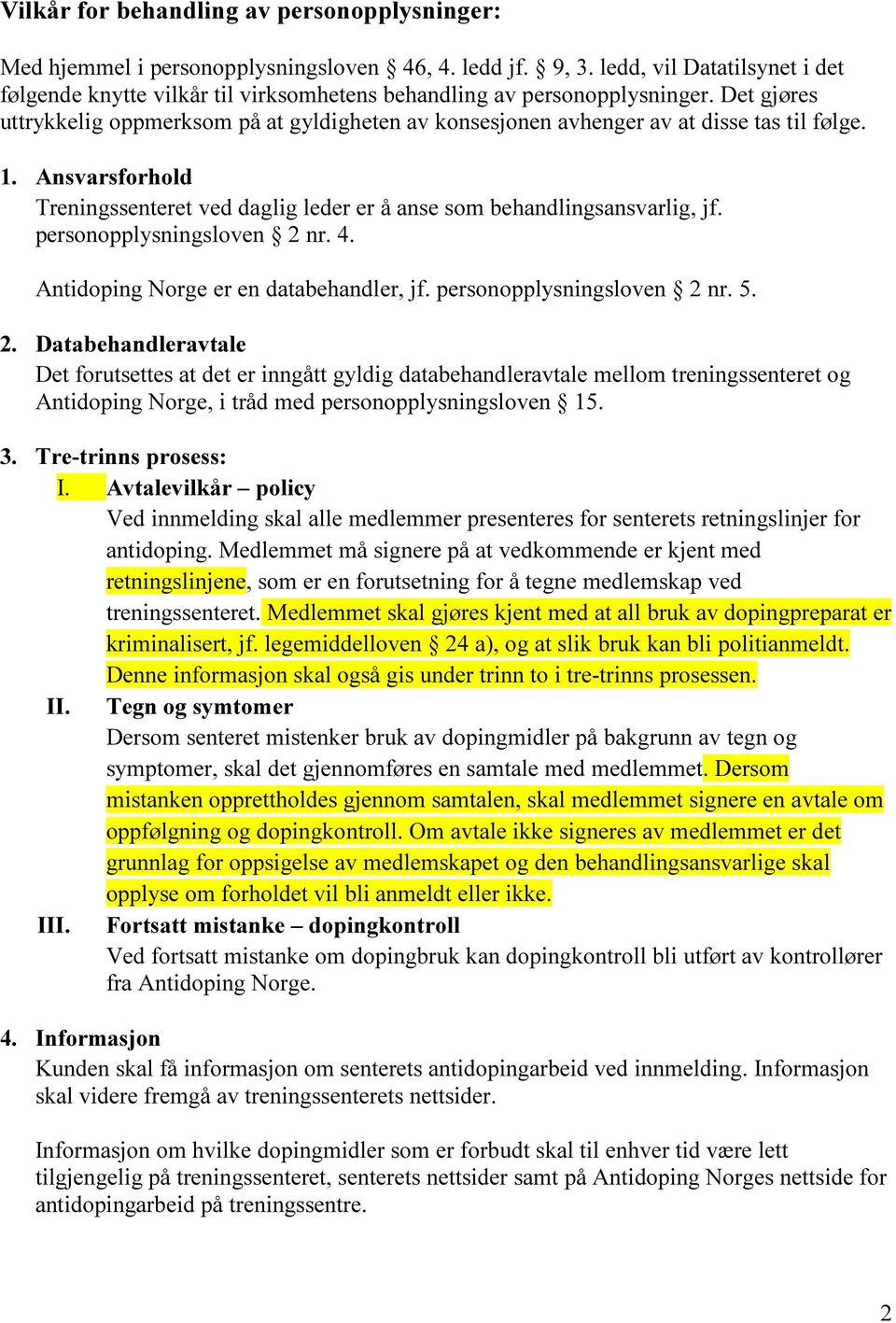 Det gjøres uttrykkelig oppmerksom på at gyldigheten av konsesjonen avhenger av at disse tas til følge. 1. Ansvarsforhold Treningssenteret ved daglig leder er å anse som behandlingsansvarlig, jf.