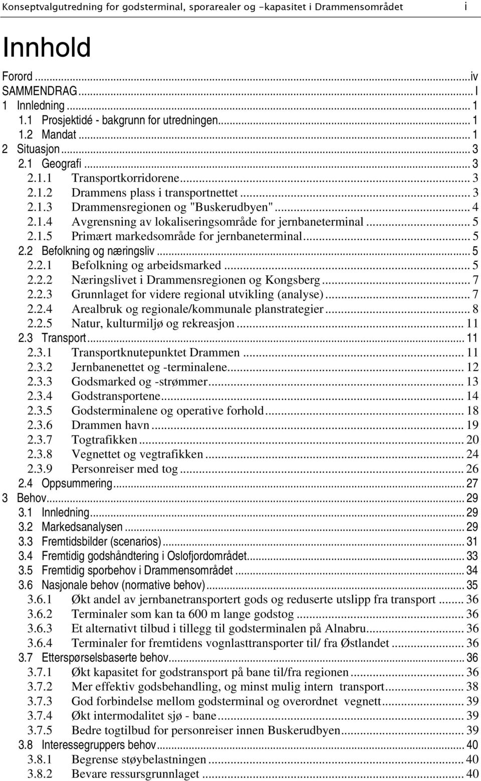 .. 5 2.1.5 Primært markedsområde for jernbaneterminal... 5 2.2 Befolkning og næringsliv... 5 2.2.1 Befolkning og arbeidsmarked... 5 2.2.2 Næringslivet i Drammensregionen og Kongsberg... 7 2.2.3 Grunnlaget for videre regional utvikling (analyse).