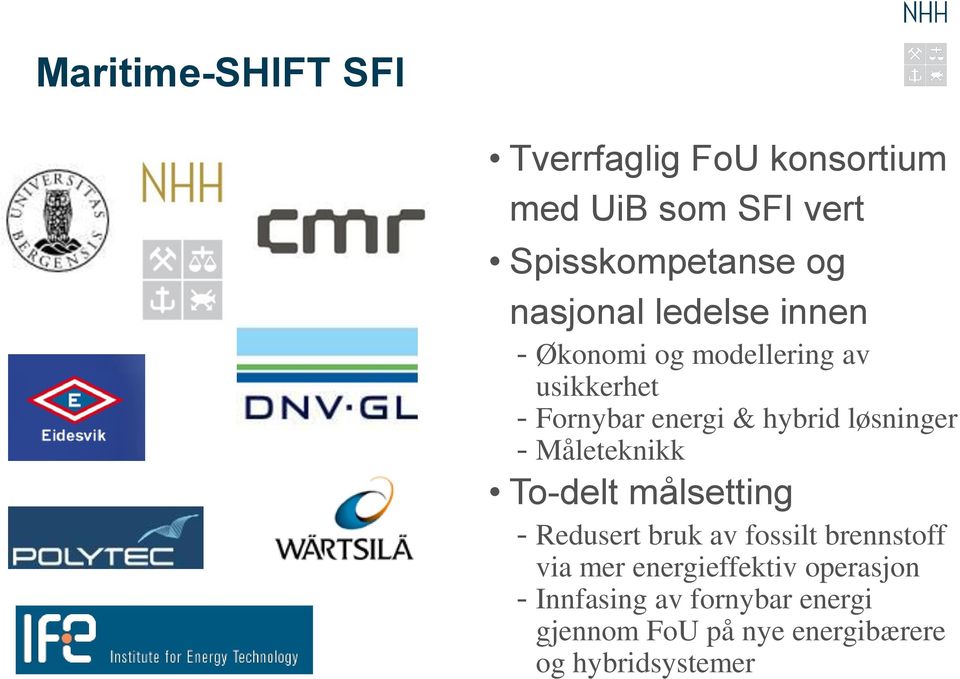 løsninger - Måleteknikk To-delt målsetting - Redusert bruk av fossilt brennstoff via mer