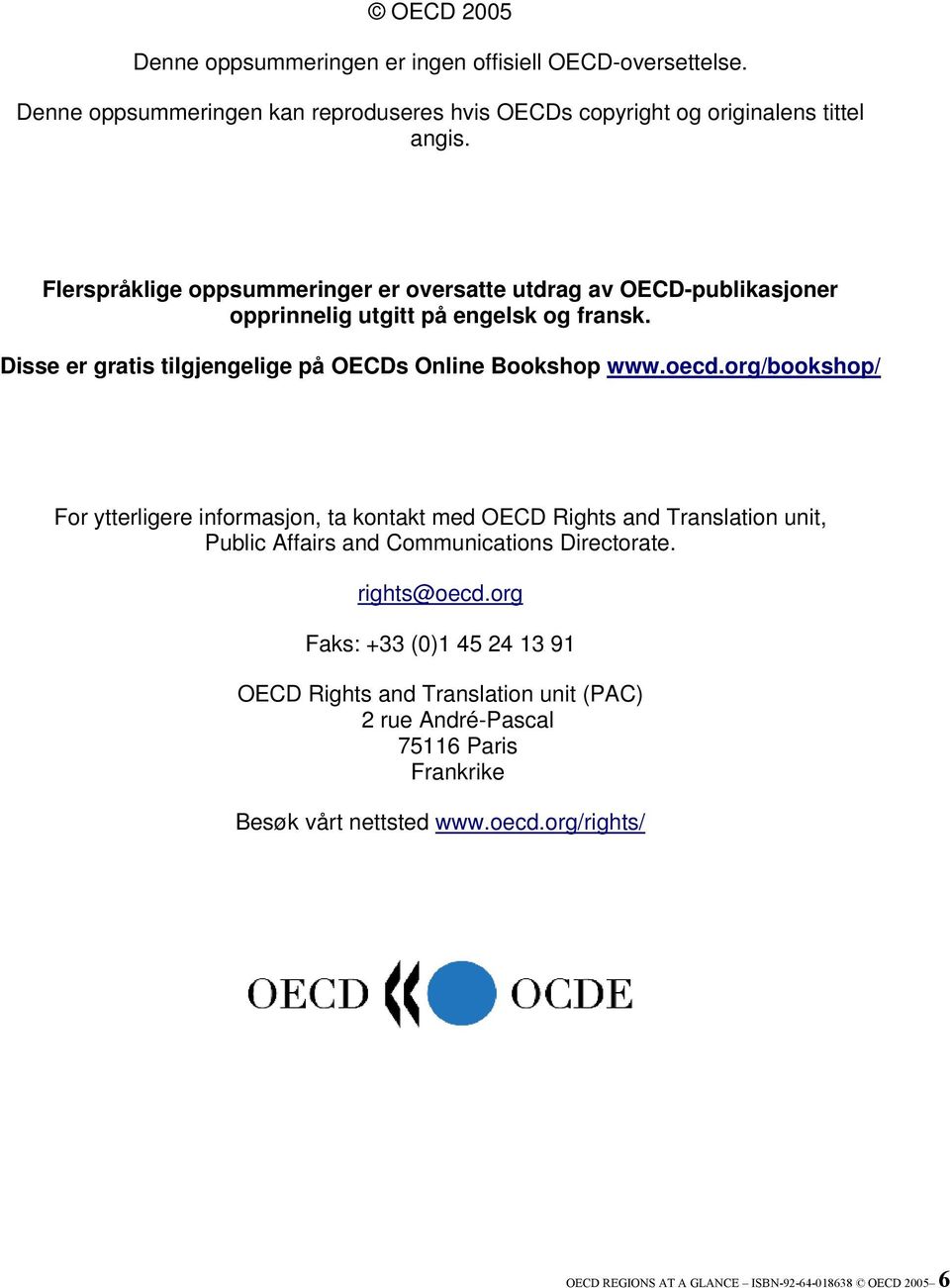 oecd.org/bookshop/ For ytterligere informasjon, ta kontakt med OECD Rights and Translation unit, Public Affairs and Communications Directorate. rights@oecd.