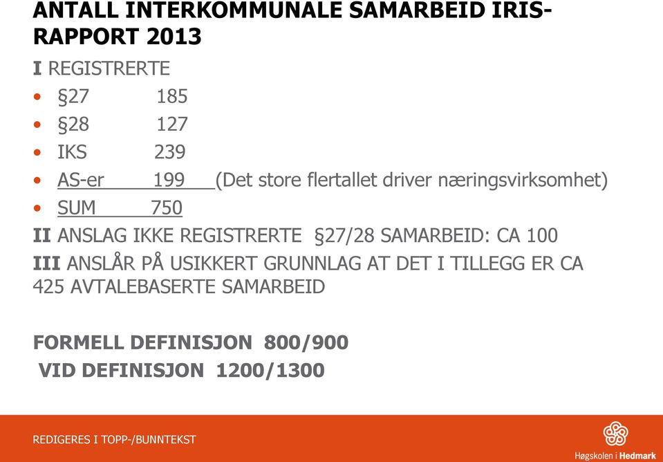 REGISTRERTE 27/28 SAMARBEID: CA 100 III ANSLÅR PÅ USIKKERT GRUNNLAG AT DET I TILLEGG