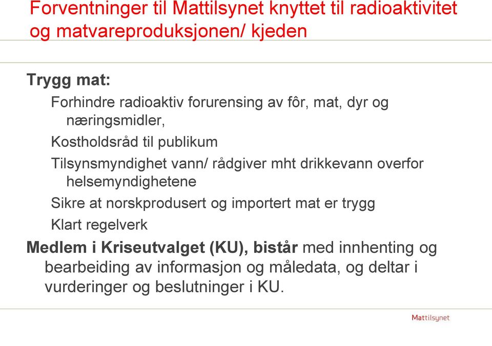 mht drikkevann overfor helsemyndighetene Sikre at norskprodusert og importert mat er trygg Klart regelverk Medlem i