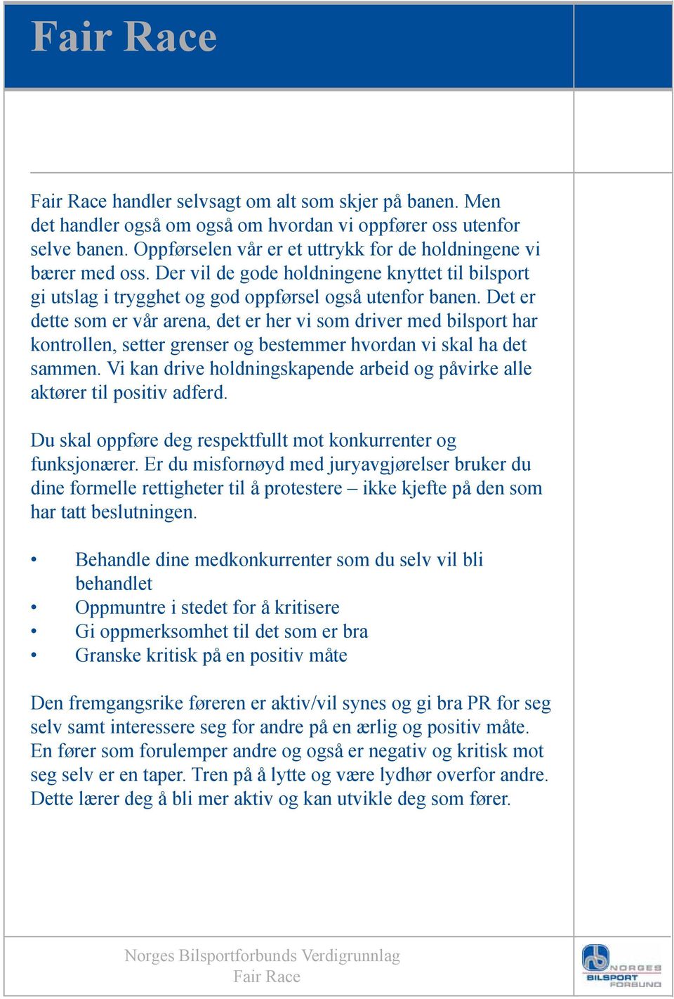 Det er dette som er vår arena, det er her vi som driver med bilsport har kontrollen, setter grenser og bestemmer hvordan vi skal ha det sammen.