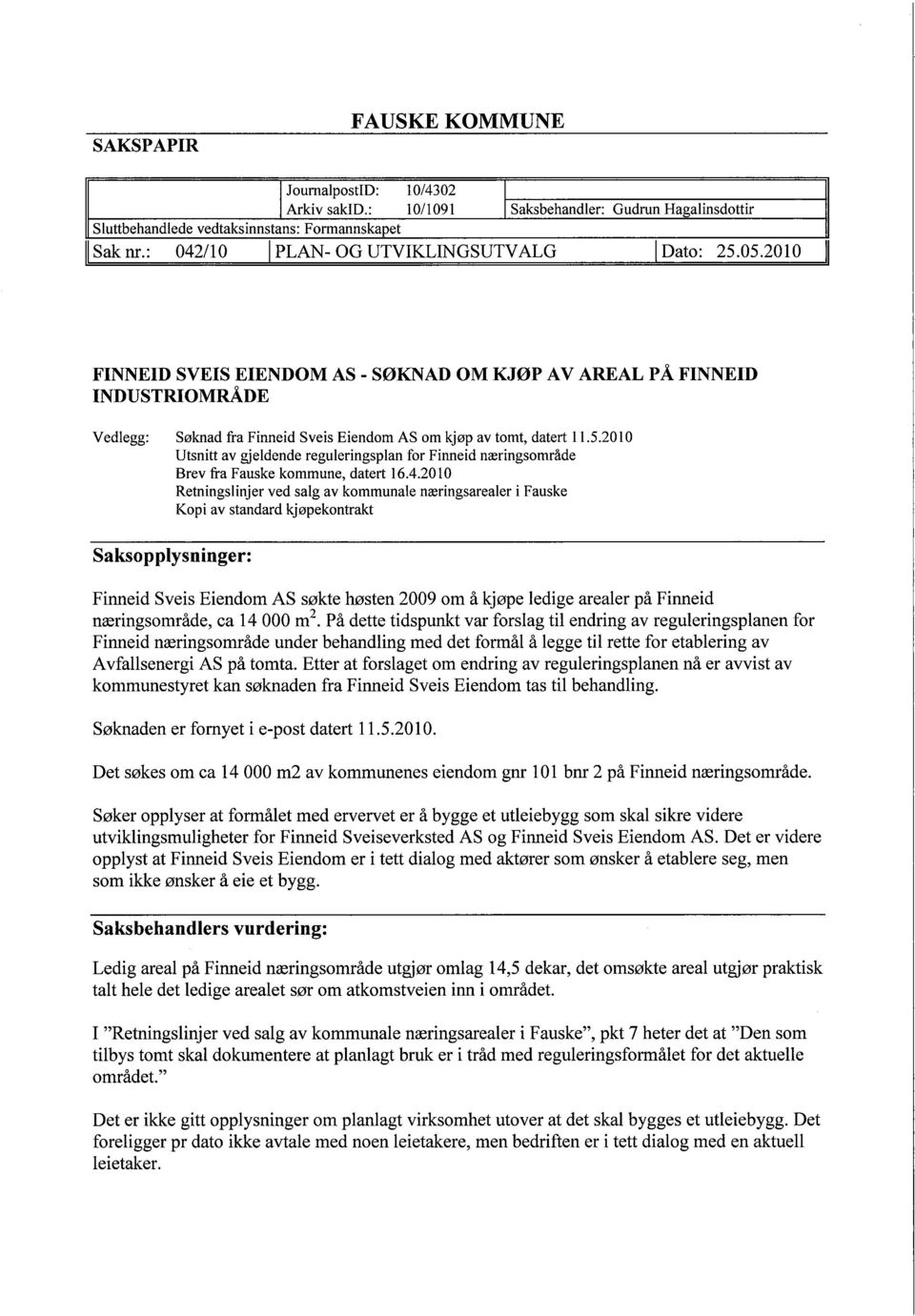 2010 FINNEID SVEIS EIENDOM AS - SØKNAD OM KJØP AV AREAL P Å FINNEID INDUSTRIOMRÅDE Vedlegg: Søknad fra Finneid Sveis Eiendom AS om kjøp av tomt, datert 11.5.