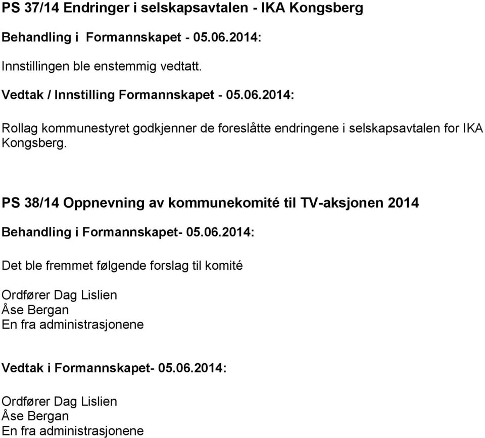PS 38/14 Oppnevning av kommunekomité til TV-aksjonen 2014 Det ble fremmet følgende forslag til