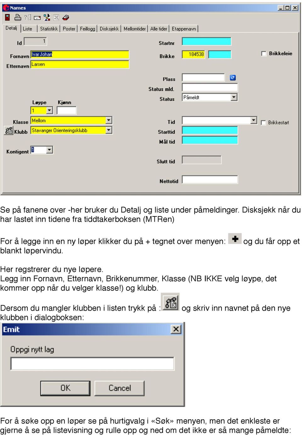 og du får opp et Her regstrerer du nye løpere. Legg inn Fornavn, Etternavn, Brikkenummer, Klasse (NB IKKE velg løype, det kommer opp når du velger klasse!