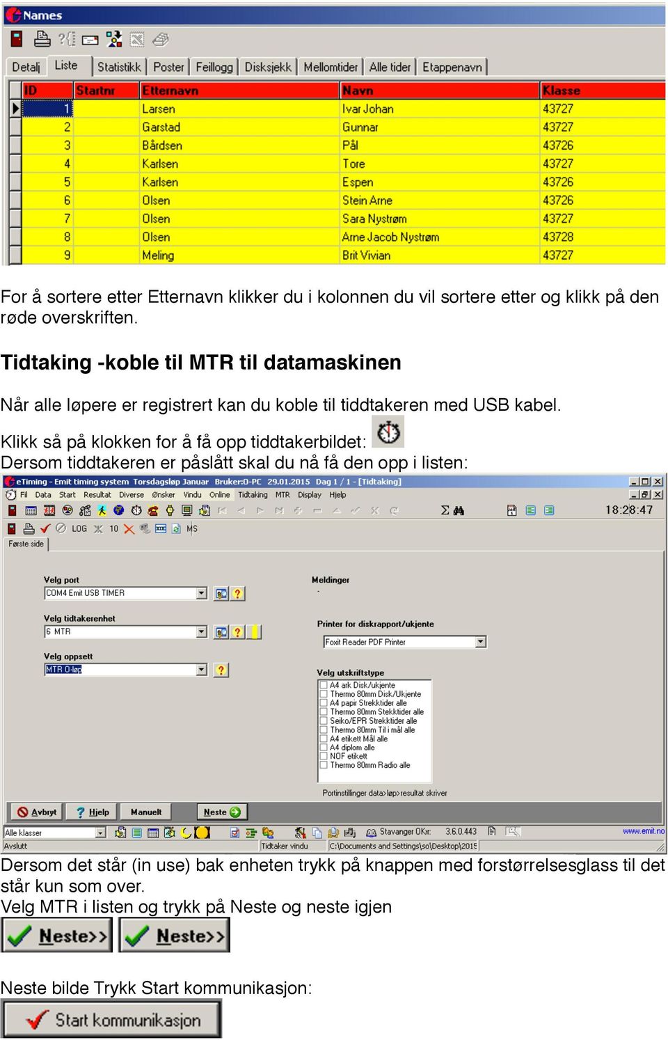 Klikk så på klokken for å få opp tiddtakerbildet: Dersom tiddtakeren er påslått skal du nå få den opp i listen: Dersom det står (in