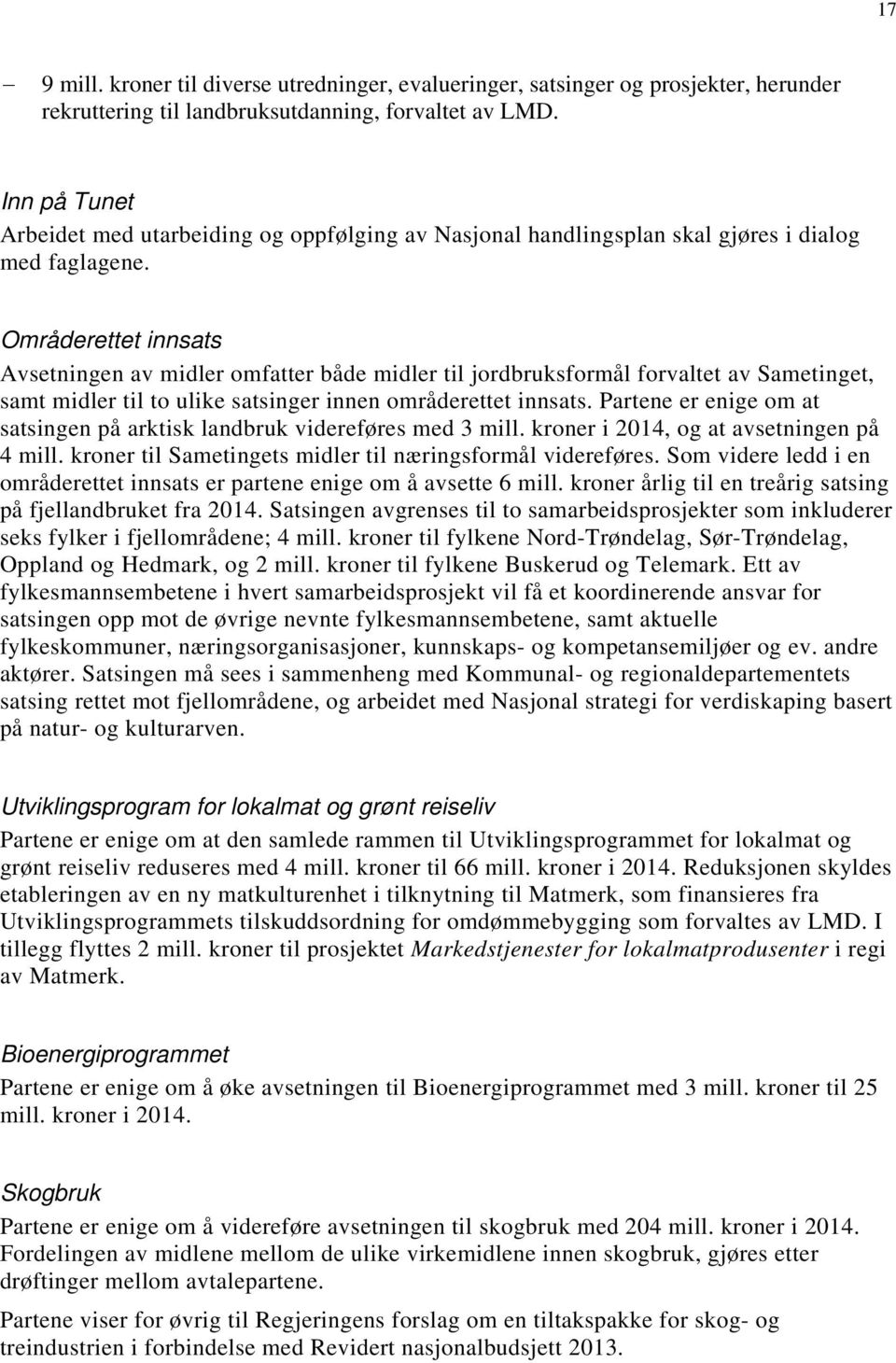 Områderettet innsats Avsetningen av midler omfatter både midler til jordbruksformål forvaltet av Sametinget, samt midler til to ulike satsinger innen områderettet innsats.