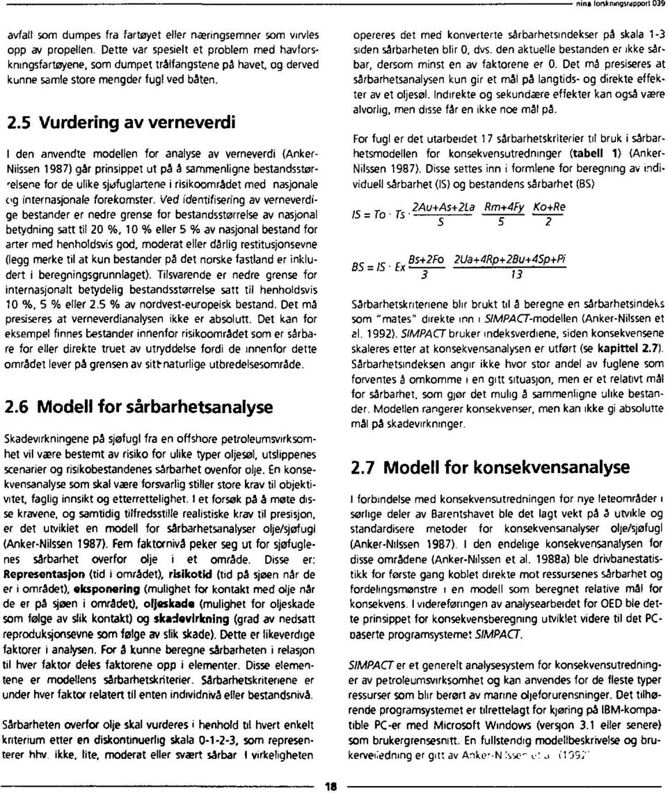 5 Vurdering av verneverdi I den anvendte modellen for analyse av verneverdi (Anker- Niissen 1987) går prinsippet ut på å sammenligne bestandsstørr elsene for de ulike sjkjfuglartene i risikoområdet