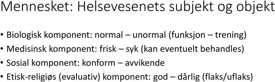 syk (kan eventuelt behandles) Sosial komponent: konform