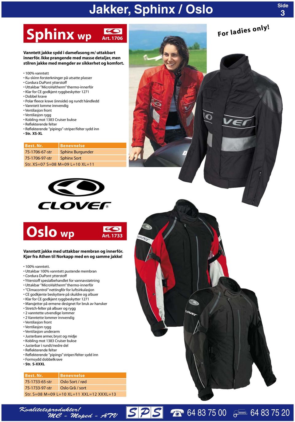 100% vanntett Ku-skinn forsterkninger på utsatte plasser Cordura DuPont ytterstoff Uttakbar MicroValtherm thermo-innerfór Klar for CE godkjent ryggbeskytter 1271 Dobbel krave Polar fleece krave