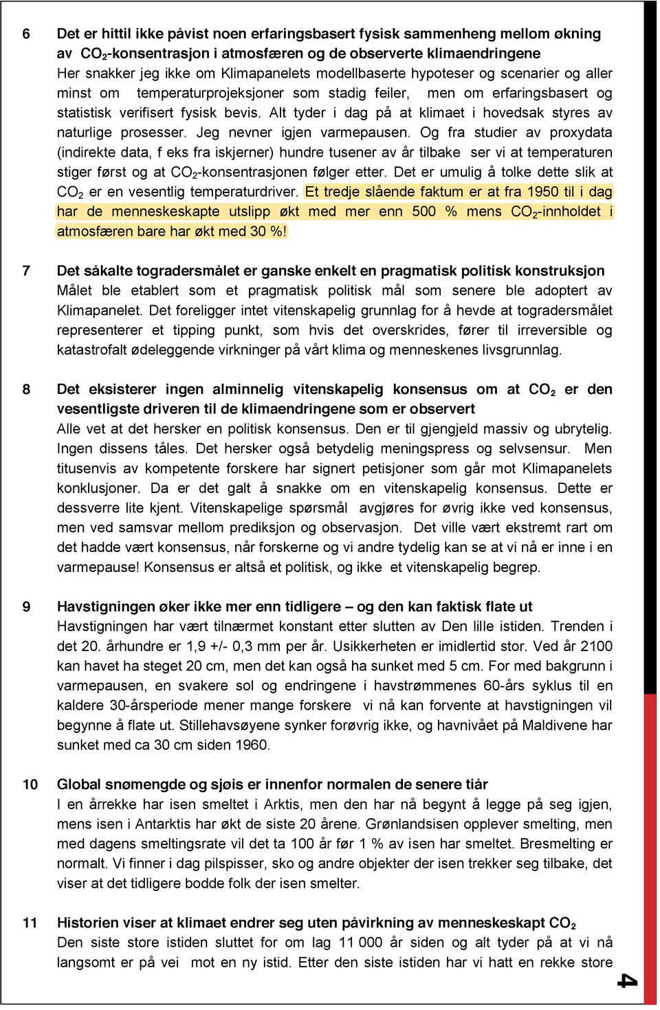 Alt tyder i dag på at klimaet i hovedsak styres av naturlige prosesser. Jeg nevner igjen varmepausen.