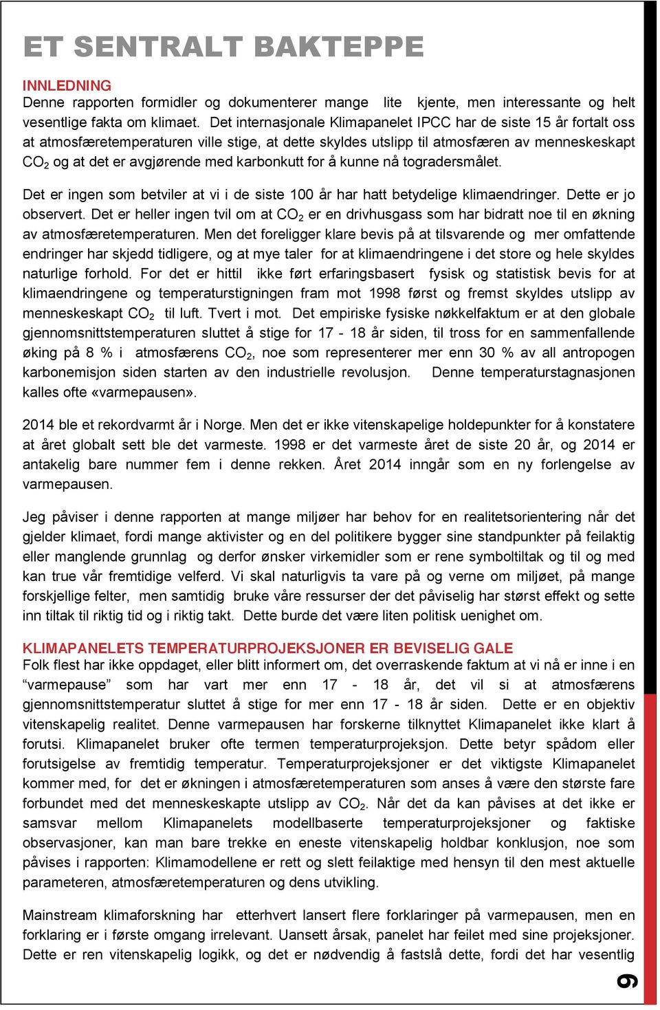 karbonkutt for å kunne nå togradersmålet. Det er ingen som betviler at vi i de siste 100 år har hatt betydelige klimaendringer. Dette er jo observert.