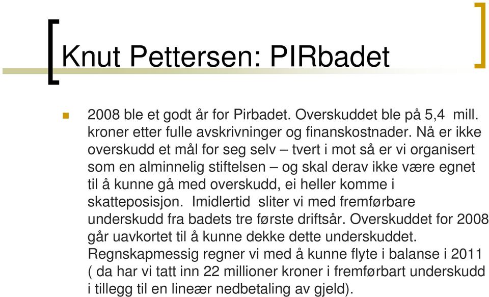 heller komme i skatteposisjon. Imidlertid sliter vi med fremførbare underskudd fra badets tre første driftsår.