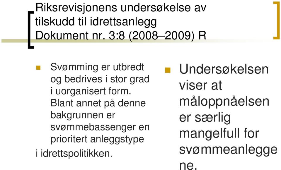 Blant annet på denne bakgrunnen er svømmebassenger en prioritert anleggstype i