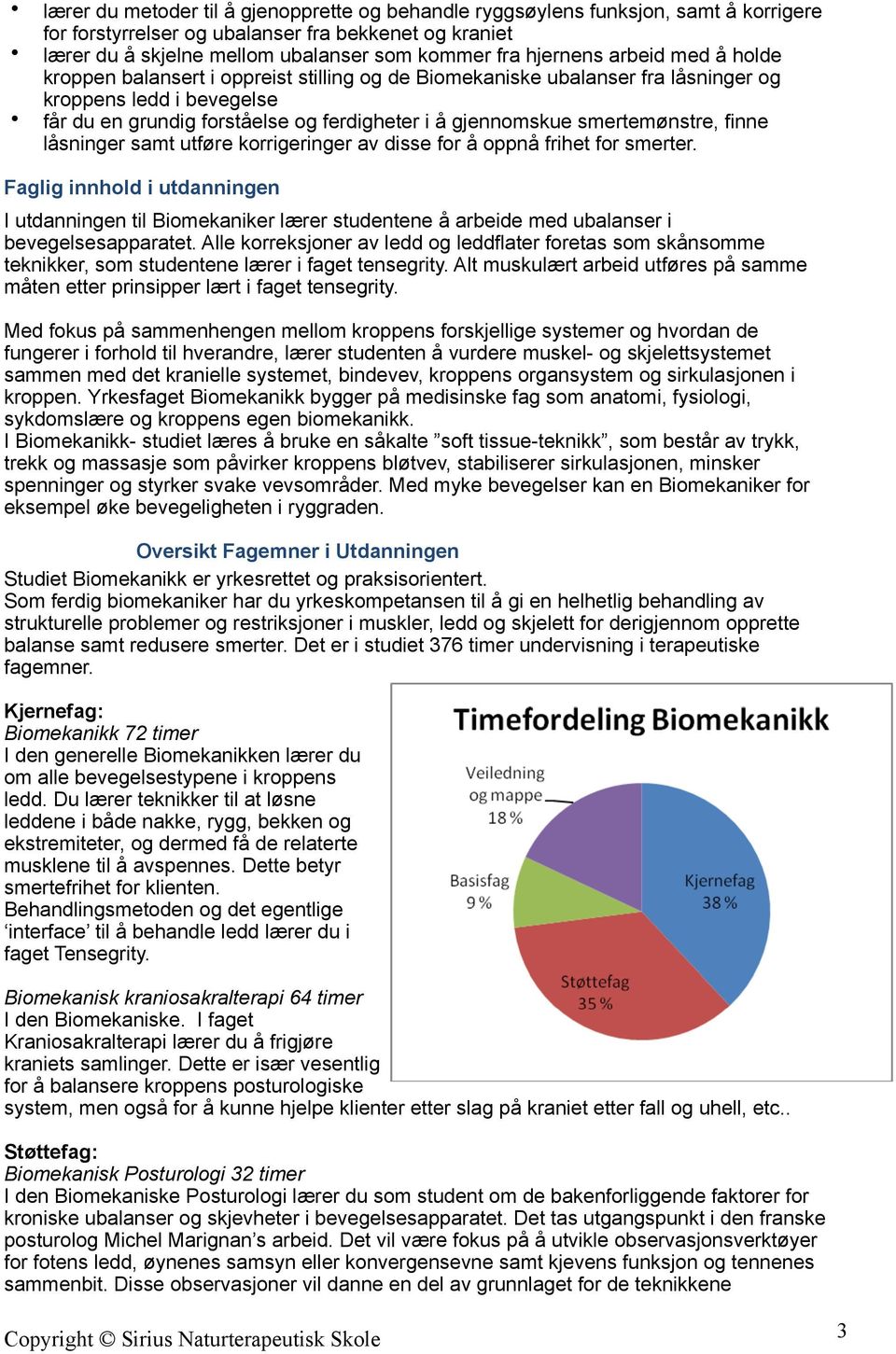 smertemønstre, finne låsninger samt utføre korrigeringer av disse for å oppnå frihet for smerter.