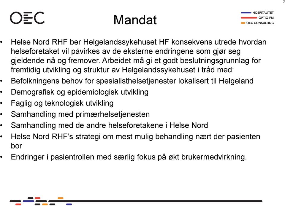 Arbeidet må gi et godt beslutningsgrunnlag for fremtidig utvikling og struktur av Helgelandssykehuset i tråd med: Befolkningens behov for spesialisthelsetjenester