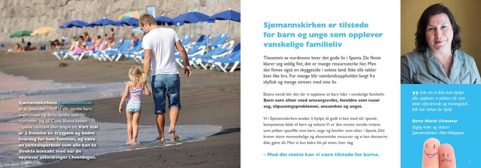 2 Sjømannskirkens Familieveiviser er et lavterskel tilbud til alle norske barn, ungdommer og deres familie som oppholder seg på Costa Blanca-kysten i Spania i kortere eller lengre tid.