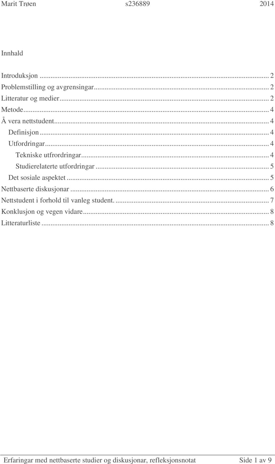 .. 4 Studierelaterte utfordringar... 5 Det sosiale aspektet... 5 Nettbaserte diskusjonar.