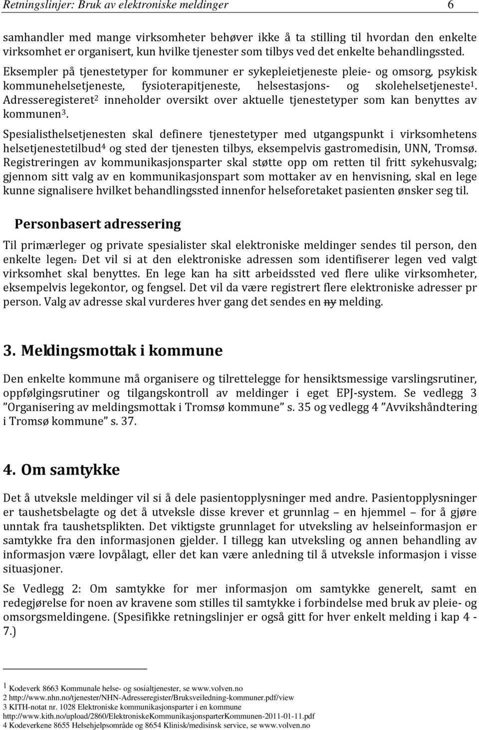 Adresseregisteret 2 inneholder oversikt over aktuelle tjenestetyper som kan benyttes av kommunen 3.