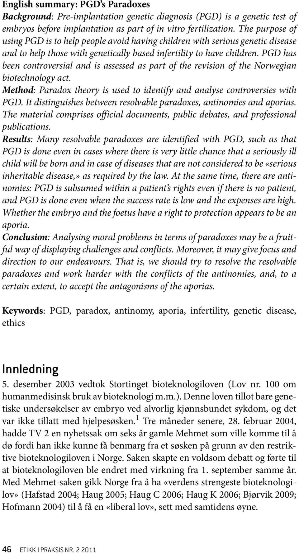 PGD has been controversial and is assessed as part of the revision of the Norwegian biotechnology act. Method: Paradox theory is used to identify and analyse controversies with PGD.
