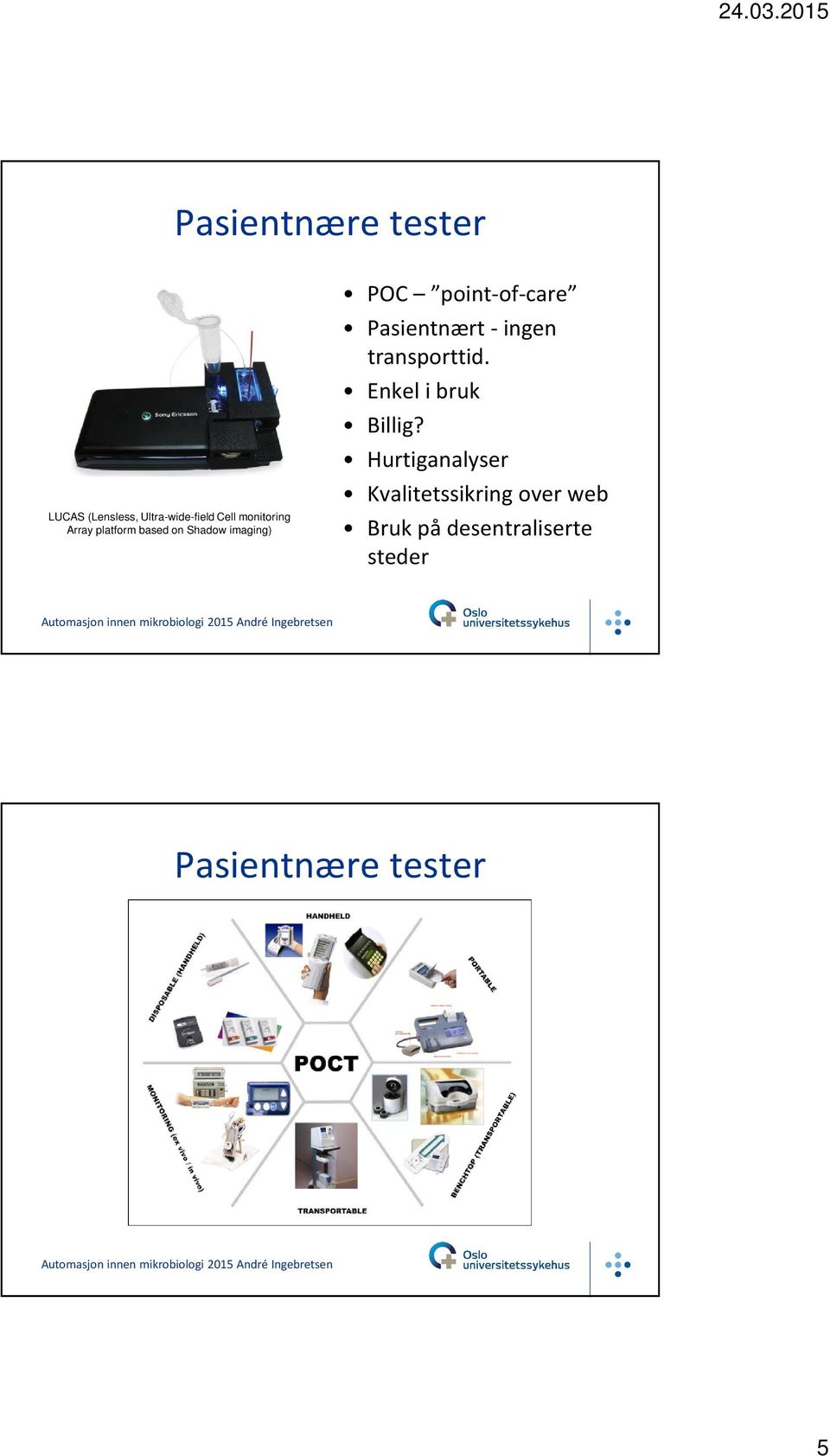 Pasientnært -ingen transporttid. Enkel i bruk Billig?