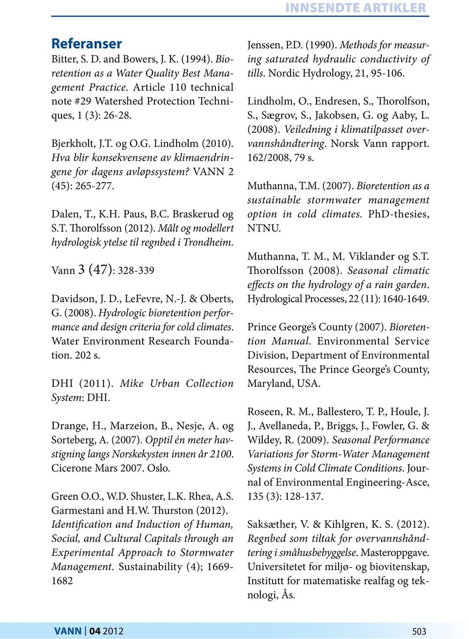 Målt og modellert hydrologisk ytelse til regnbed i Trondheim. Vann 3 (47): 328-339 Davidson, J. D., LeFevre, N.-J. & Oberts, G. (2008).