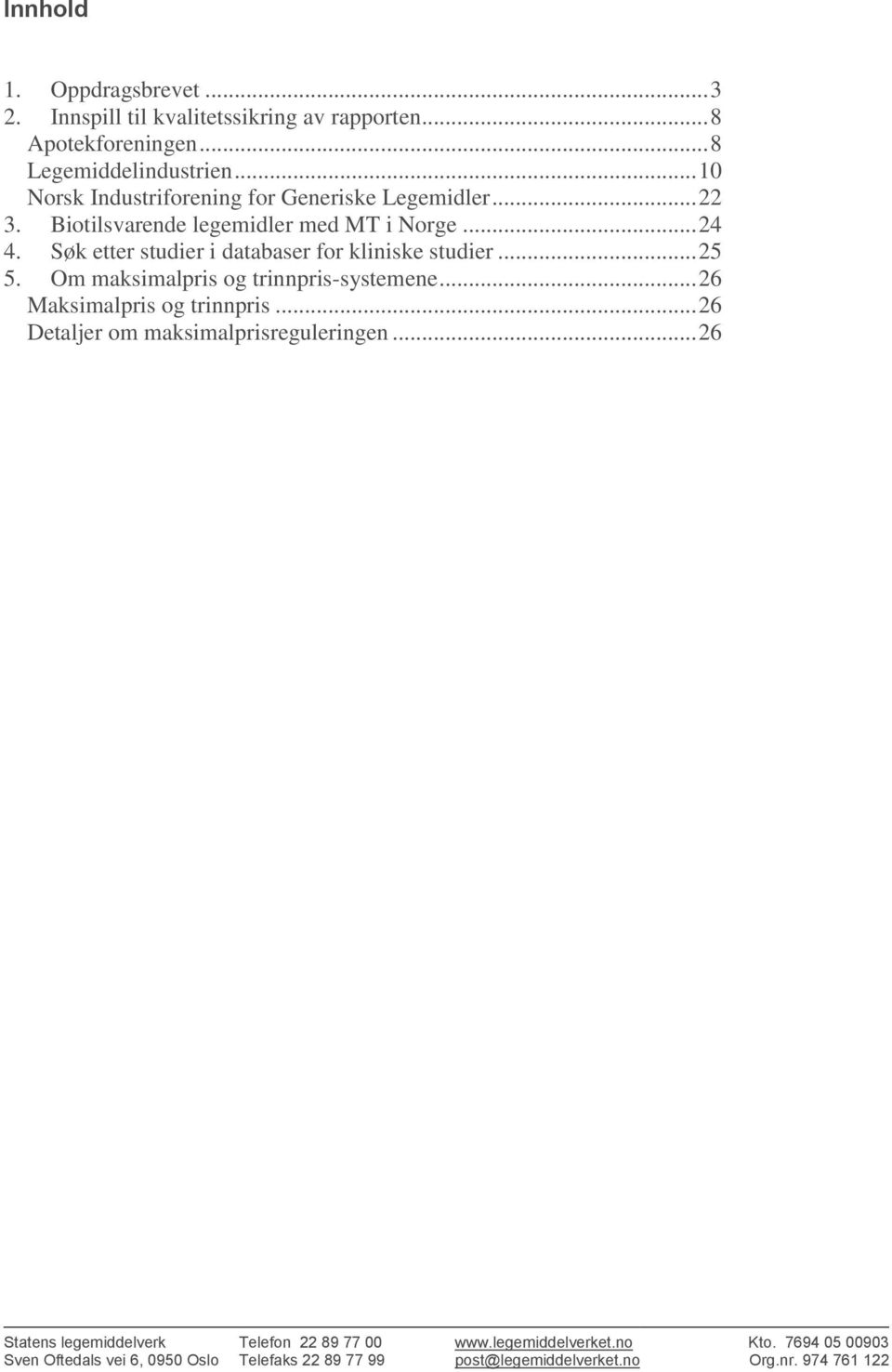 Søk etter studier i databaser for kliniske studier... 25 5. Om maksimalpris og trinnpris-systemene... 26 Maksimalpris og trinnpris.