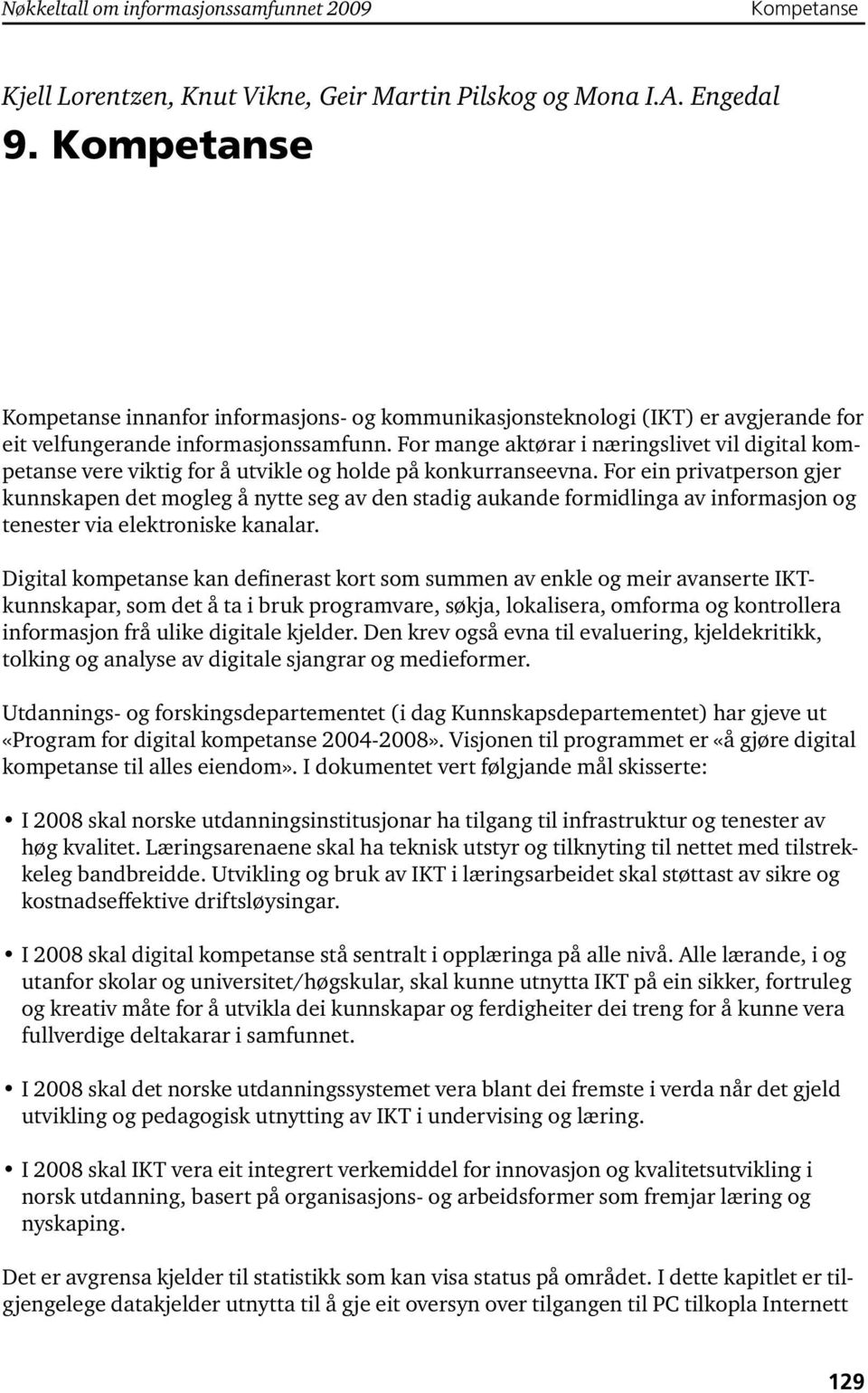 For mange aktørar i næringslivet vil digital kompetanse vere viktig for å utvikle og holde på konkurranseevna.