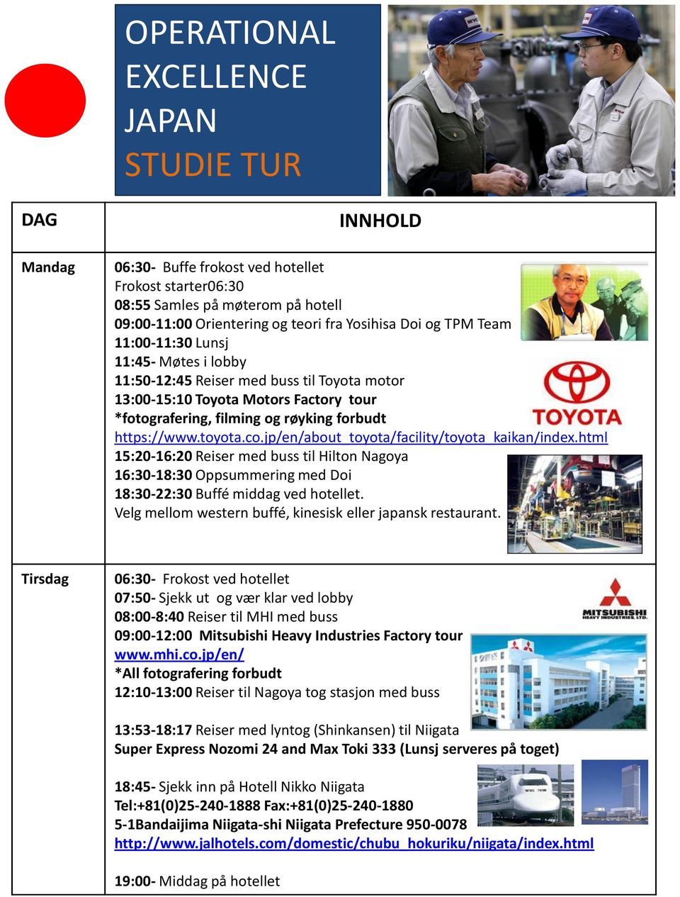 jp/en/about_toyota/facility/toyota_kaikan/index.html 15:20-16:20 Reiser med buss til Hilton Nagoya 16:30-18:30 Oppsummering med Doi 18:30-22:30 Buffé middag ved hotellet.