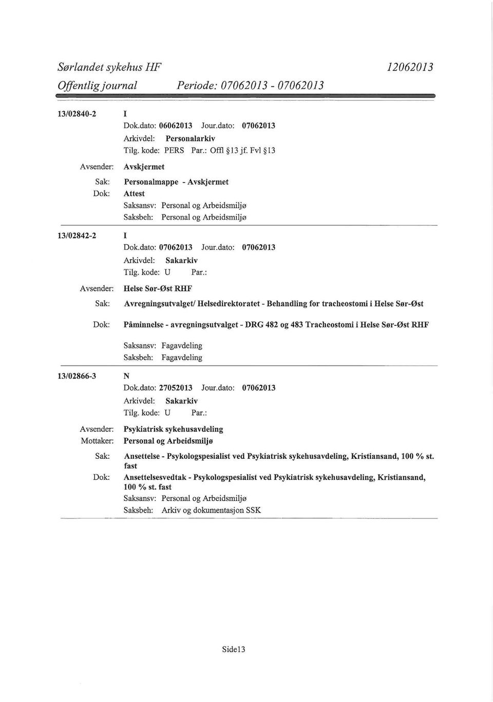 : Helse Sør-Øst RHF Avregningsutvalget/ Helsedirektoratet- Behandling for tracheostomi i Helse Sør-Øst Påminnelse - avregningsutvalget - DRG 482 og 483 Tracheostomi i Helse Sør-Øst RHF