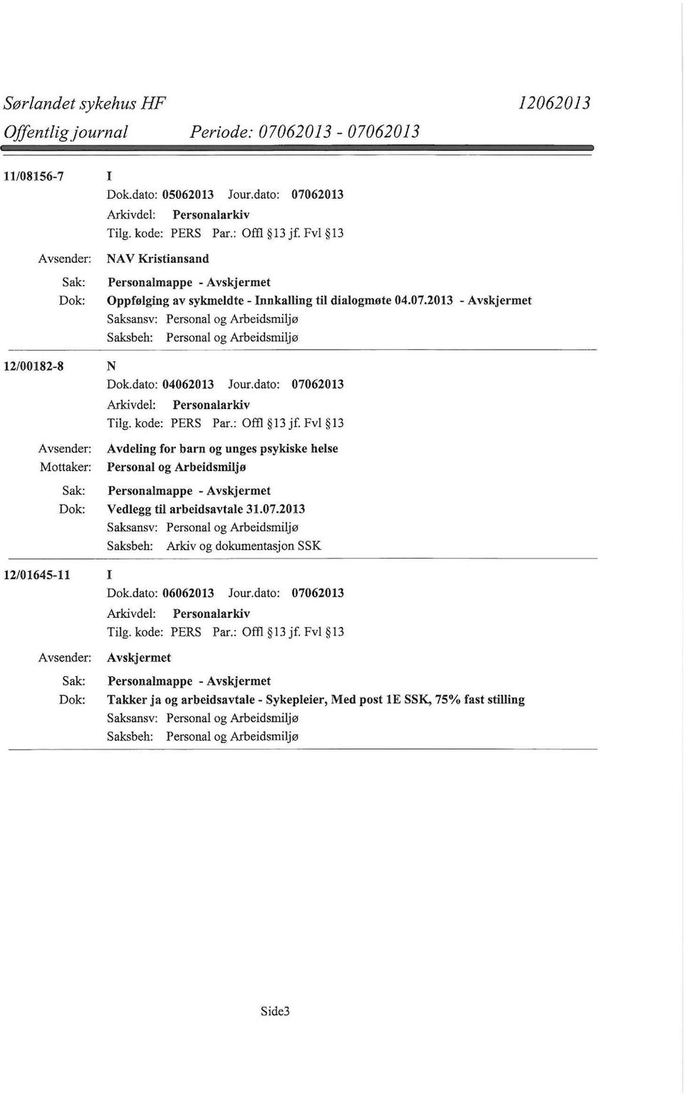 dato: 07062013 Tilg. kode: PERS Par.: om 13 jf. Fvl 13 Avdeling for barn og unges psykiske helse Personalmappe - Vedlegg til arbeidsavtale 31.