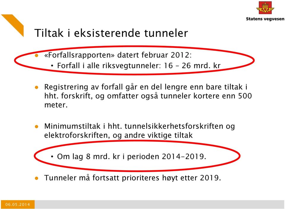 forskrift, og omfatter også tunneler kortere enn 500 meter. Minimumstiltak i hht.