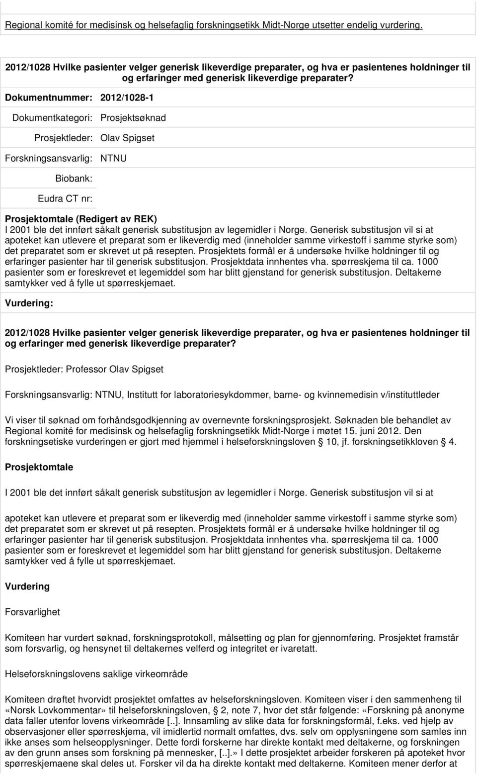 Dokumentnummer: 2012/1028-1 Prosjektsøknad Prosjektleder: Olav Spigset NTNU I 2001 ble det innført såkalt generisk substitusjon av legemidler i Norge.