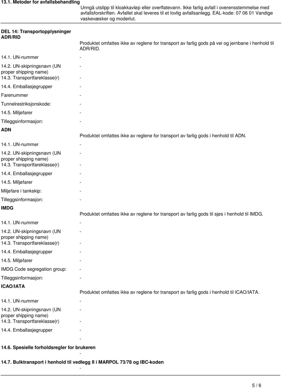 Tunnelrestriksjonskode: 145 Miljøfarer Tilleggsinformasjon: ADN 141 UNnummer 142 UNskipningsnavn (UN 143 Transportfareklasse(r) 144 Emballasjegrupper 145 Miljøfarer Miljøfare i tankskip: