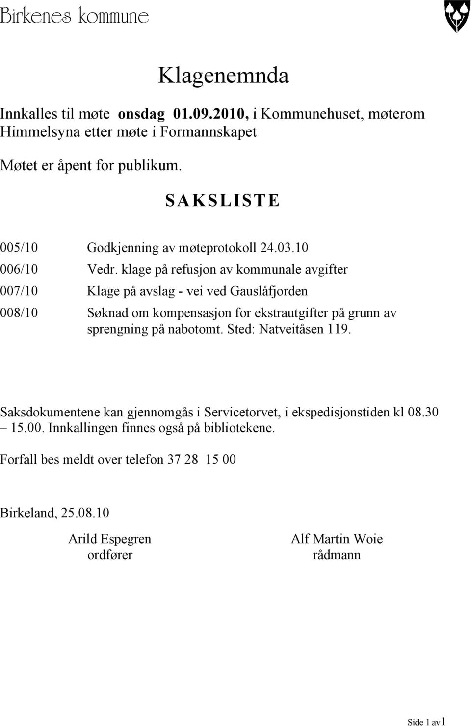 klage på refusjon av kommunale avgifter 007/10 Klage på avslag - vei ved Gauslåfjorden 008/10 Søknad om kompensasjon for ekstrautgifter på grunn av sprengning på