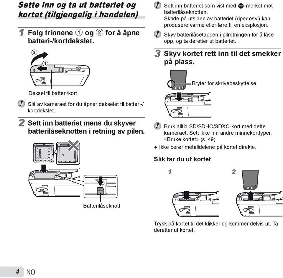 3 Skyv kortet rett inn til det smekker på plass. Deksel til batteri/kort Slå av kameraet før du åpner dekselet til batteri-/ kortdekslet.