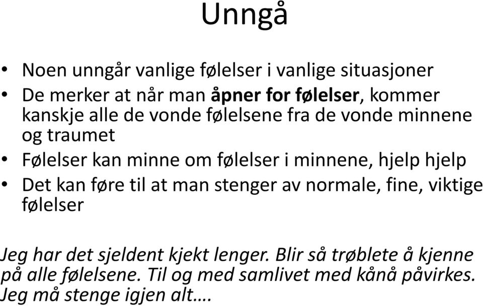 hjelp hjelp Det kan føre til at man stenger av normale, fine, viktige følelser Jeg har det sjeldent kjekt