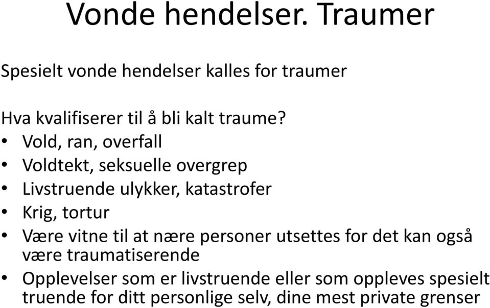 Vold, ran, overfall Voldtekt, seksuelle overgrep Livstruende ulykker, katastrofer Krig, tortur Være