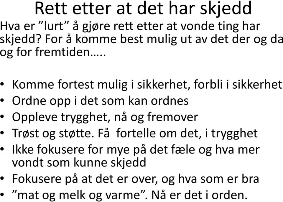 . Komme fortest mulig i sikkerhet, forbli i sikkerhet Ordne opp i det som kan ordnes Oppleve trygghet, nå og