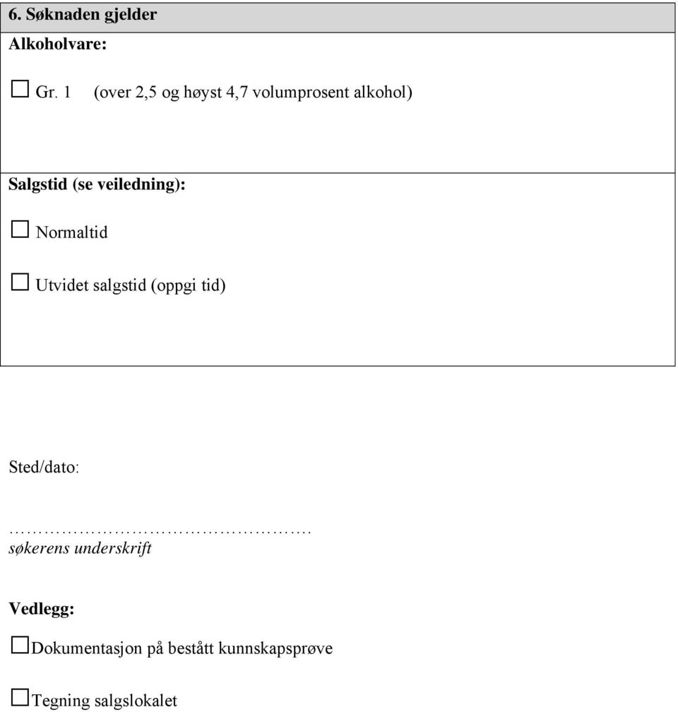 veiledning): Normaltid Utvidet salgstid (oppgi tid) Sted/dato:.