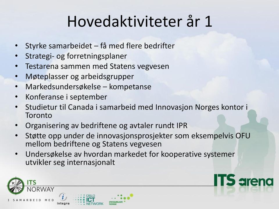 Innovasjon Norges kontor i Toronto Organisering av bedriftene og avtaler rundt IPR Støtte opp under de innovasjonsprosjekter som