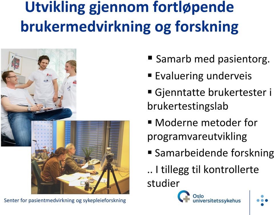 Evaluering underveis Gjenntatte brukertester i brukertestingslab Moderne