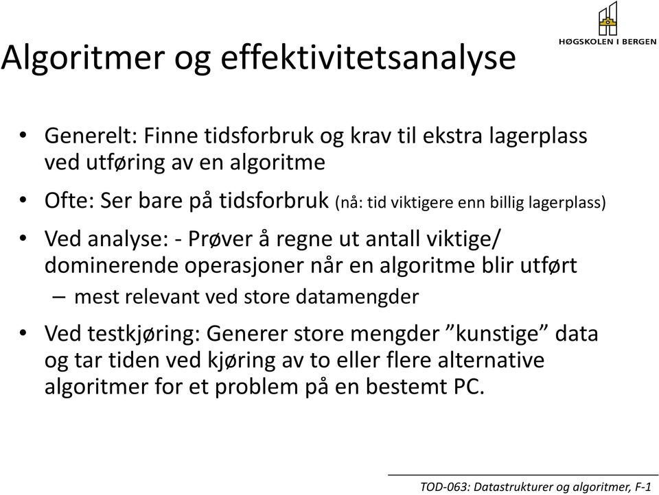 antall viktige/ dominerende operasjoner når en algoritme blir utført mest relevant ved store datamengder Ved testkjøring: