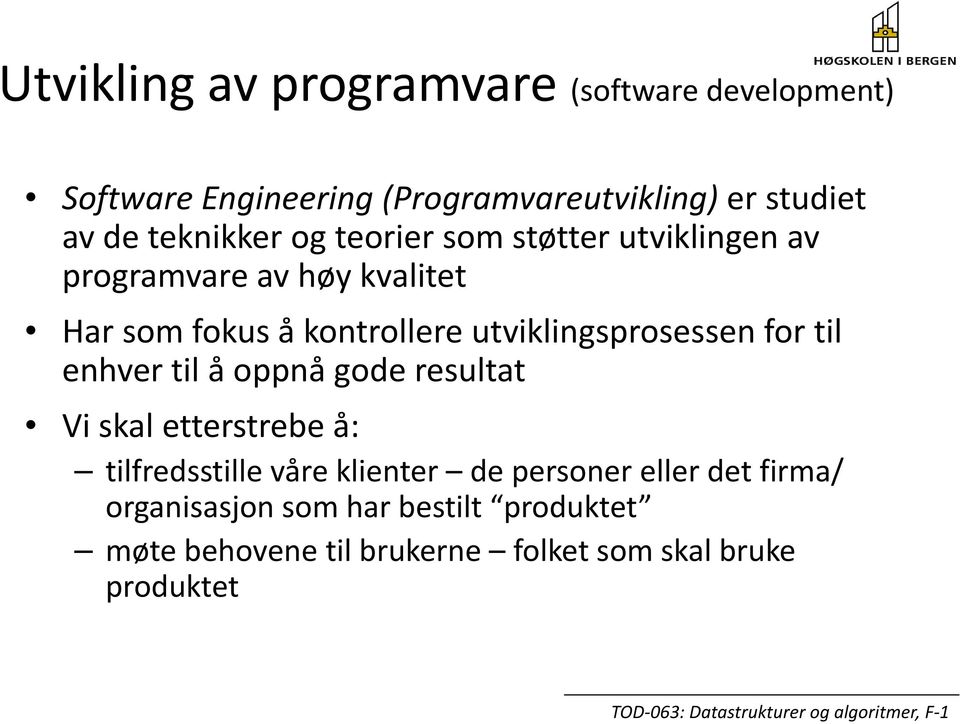 utviklingsprosessen for til enhver til å oppnå gode resultat Vi skal etterstrebe å: tilfredsstille våre klienter