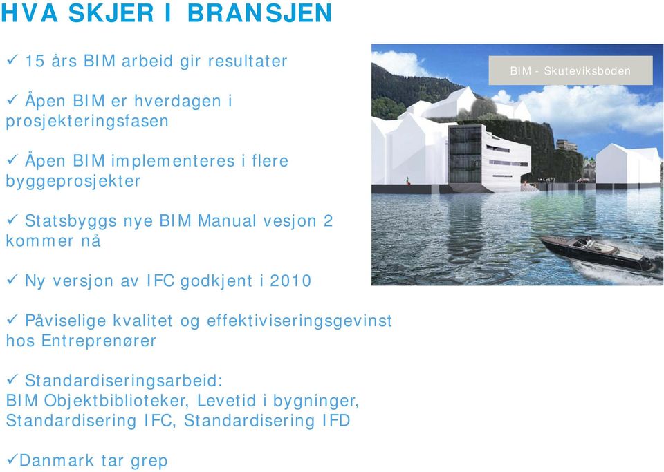 nå Ny versjon av IFC godkjent i 2010 Påviselige kvalitet og effektiviseringsgevinst hos Entreprenører