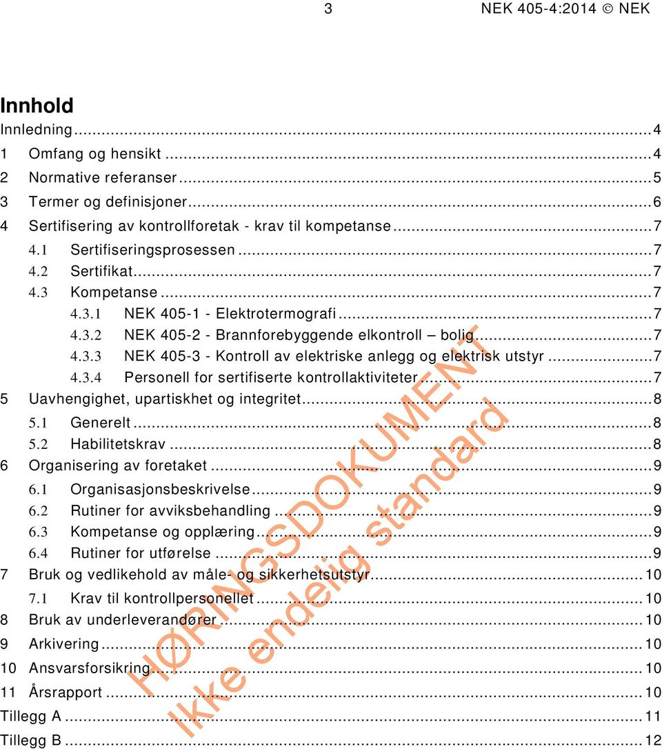 .. 7 4.3.4 Personell for sertifiserte kontrollaktiviteter... 7 5 Uavhengighet, upartiskhet og integritet... 8 5.1 Generelt... 8 5.2 Habilitetskrav... 8 6 Organisering av foretaket... 9 6.