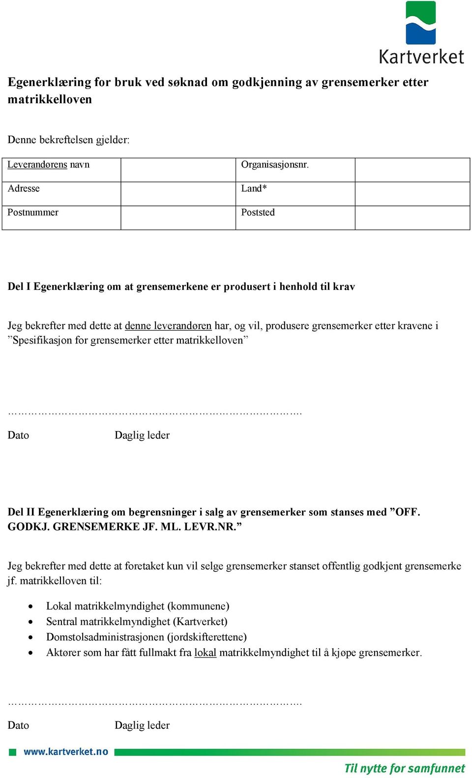 for grensemerker etter matrikkelloven. Daglig leder Del II Egenerklæring om begrensninger i salg av grensemerker som stanses med OFF. GODKJ. GRENSEMERKE JF. ML. LEVR.NR.