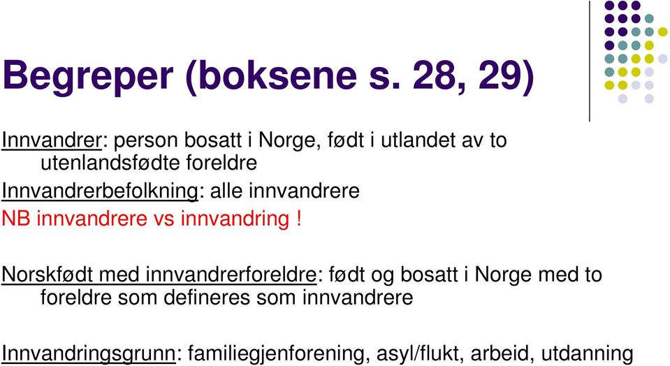 foreldre Innvandrerbefolkning: alle innvandrere NB innvandrere vs innvandring!